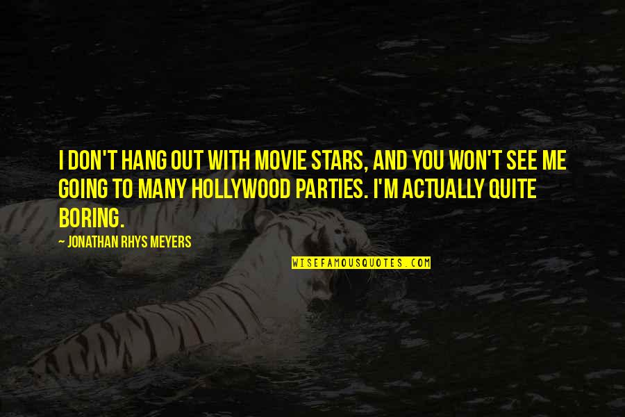 To Hang Out Quotes By Jonathan Rhys Meyers: I don't hang out with movie stars, and To Hang Out Quotes By Jonathan Rhys Meyers: I don't hang out with movie stars, and