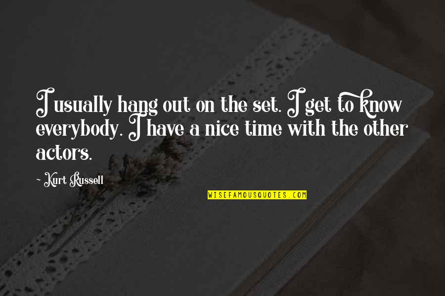 To Hang Out Quotes By Kurt Russell: I usually hang out on the set. I To Hang Out Quotes By Kurt Russell: I usually hang out on the set. I