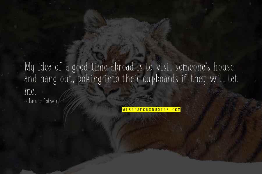 To Hang Out Quotes By Laurie Colwin: My idea of a good time abroad is To Hang Out Quotes By Laurie Colwin: My idea of a good time abroad is