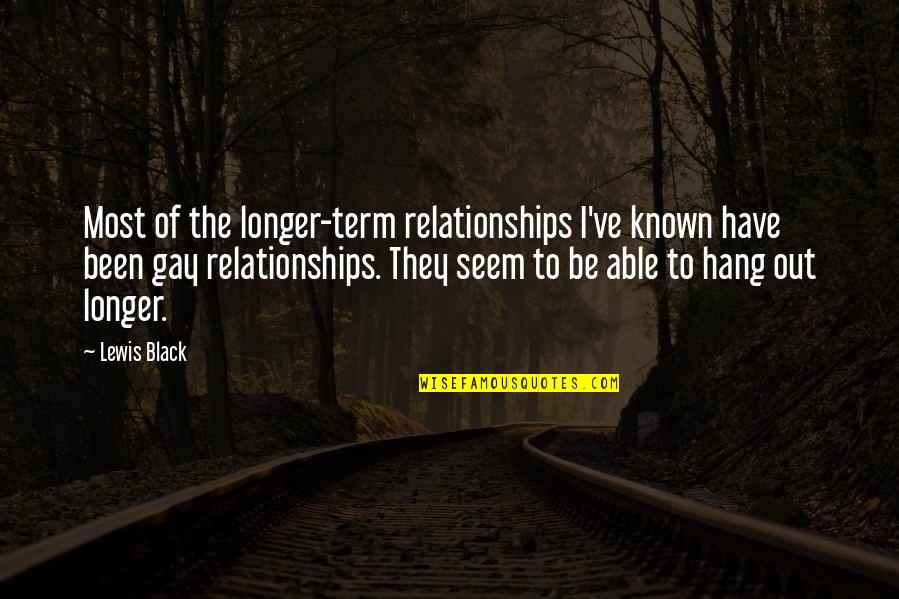 To Hang Out Quotes By Lewis Black: Most of the longer-term relationships I've known have To Hang Out Quotes By Lewis Black: Most of the longer-term relationships I've known have