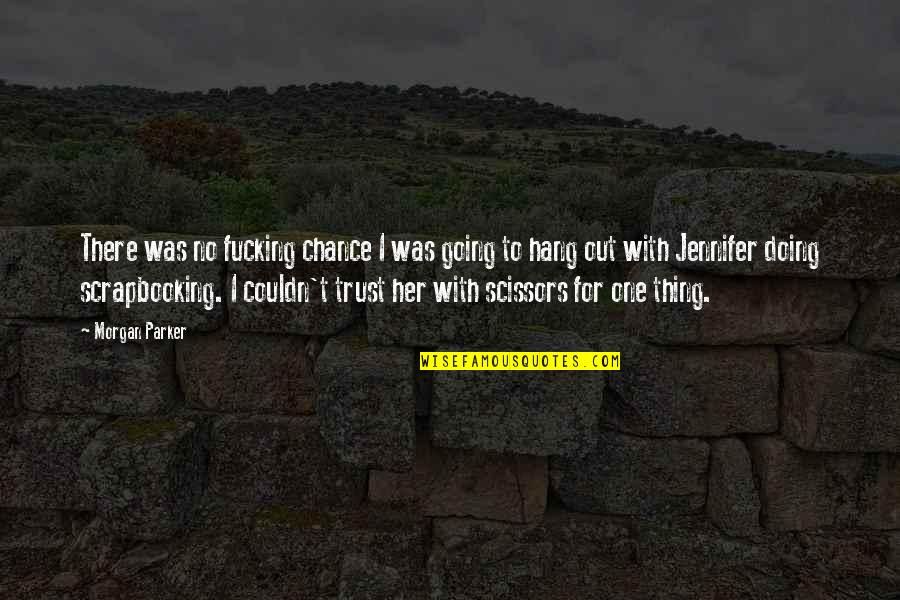 To Hang Out Quotes By Morgan Parker: There was no fucking chance I was going To Hang Out Quotes By Morgan Parker: There was no fucking chance I was going