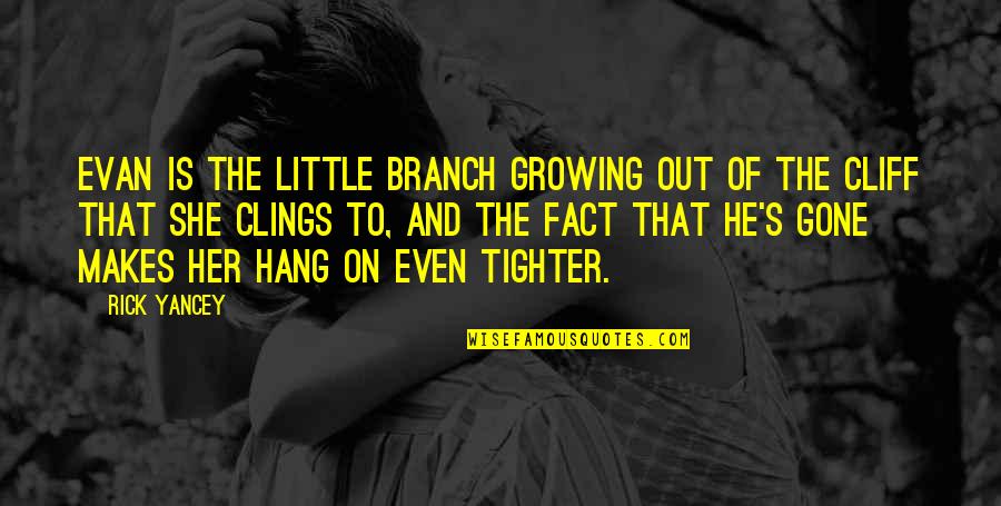 To Hang Out Quotes By Rick Yancey: Evan is the little branch growing out of To Hang Out Quotes By Rick Yancey: Evan is the little branch growing out of