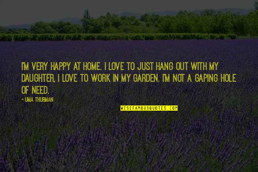 To Hang Out Quotes By Uma Thurman: I'm very happy at home. I love to To Hang Out Quotes By Uma Thurman: I'm very happy at home. I love to