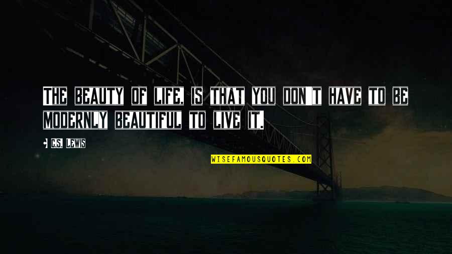 To Have A Beautiful Life Quotes By C.S. Lewis: The beauty of life, is that you don't