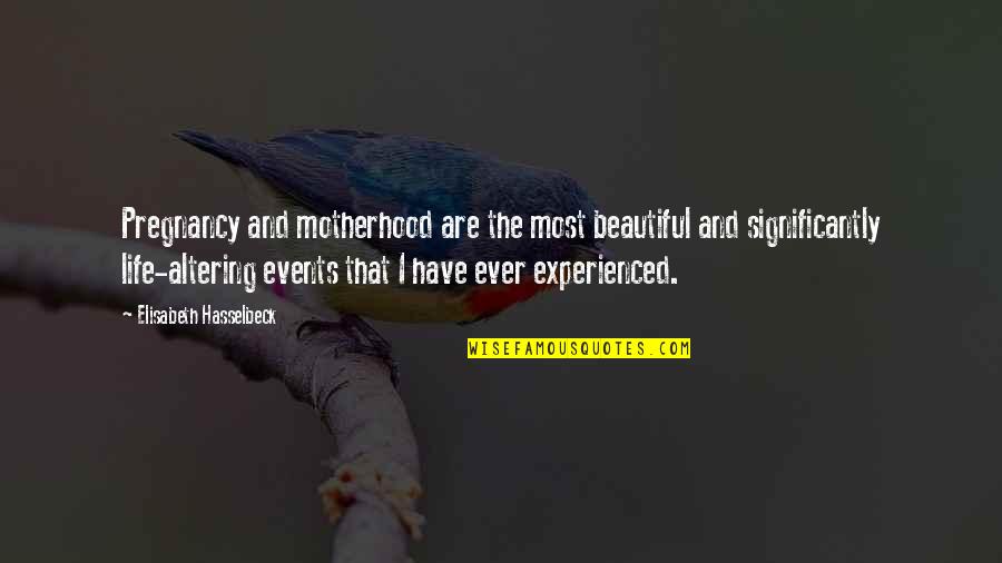 To Have A Beautiful Life Quotes By Elisabeth Hasselbeck: Pregnancy and motherhood are the most beautiful and To Have A Beautiful Life Quotes By Elisabeth Hasselbeck: Pregnancy and motherhood are the most beautiful and