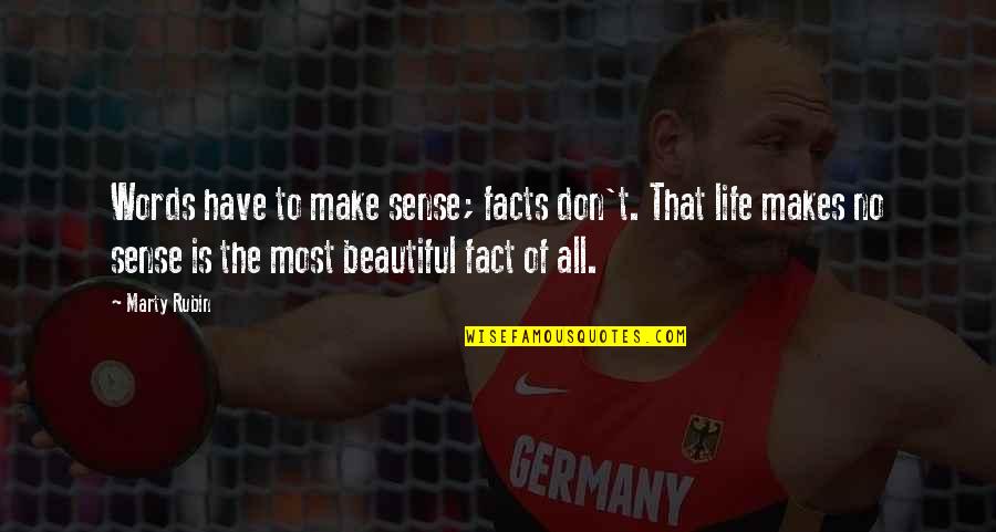 To Have A Beautiful Life Quotes By Marty Rubin: Words have to make sense; facts don't. That To Have A Beautiful Life Quotes By Marty Rubin: Words have to make sense; facts don't. That