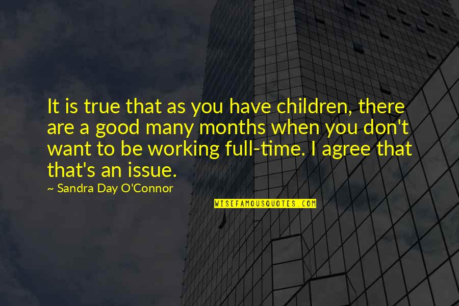 To Have A Good Day Quotes By Sandra Day O'Connor: It is true that as you have children,