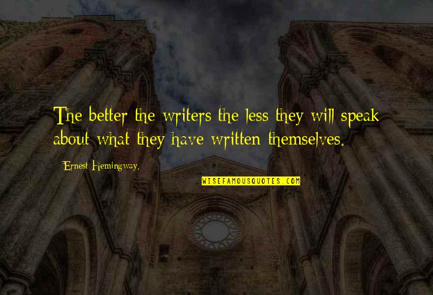 To Have And Have Not Ernest Hemingway Quotes By Ernest Hemingway,: The better the writers the less they will To Have And Have Not Ernest Hemingway Quotes By Ernest Hemingway,: The better the writers the less they will