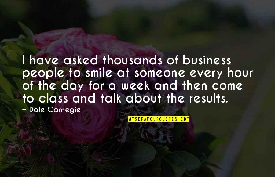 To Have Class Quotes By Dale Carnegie: I have asked thousands of business people to