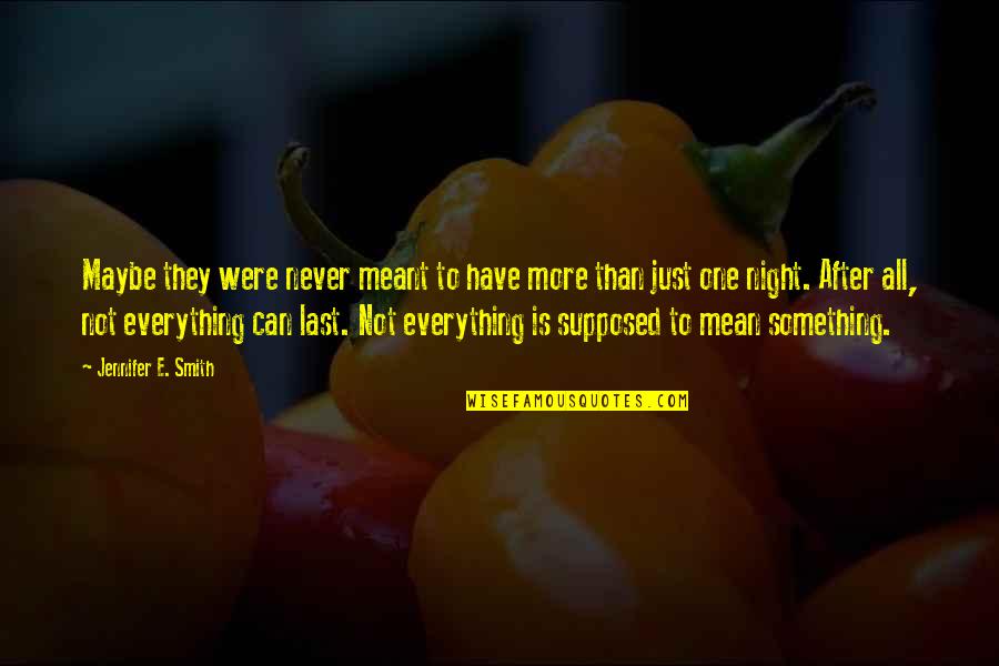 To Have Everything Quotes By Jennifer E. Smith: Maybe they were never meant to have more