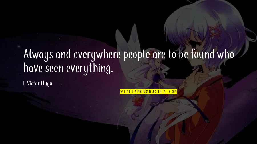 To Have Everything Quotes By Victor Hugo: Always and everywhere people are to be found