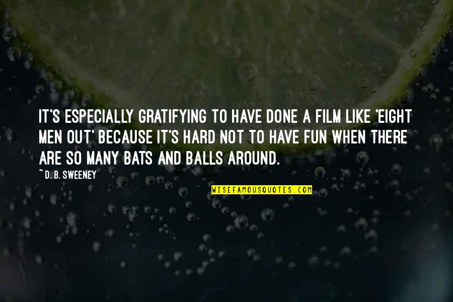 To Have Fun Quotes By D. B. Sweeney: It's especially gratifying to have done a film