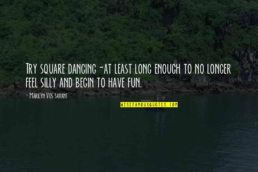 To Have Fun Quotes By Marilyn Vos Savant: Try square dancing-at least long enough to no