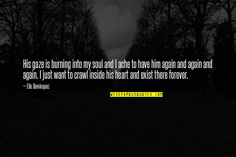 To Have Heart Quotes By Ella Dominguez: His gaze is burning into my soul and