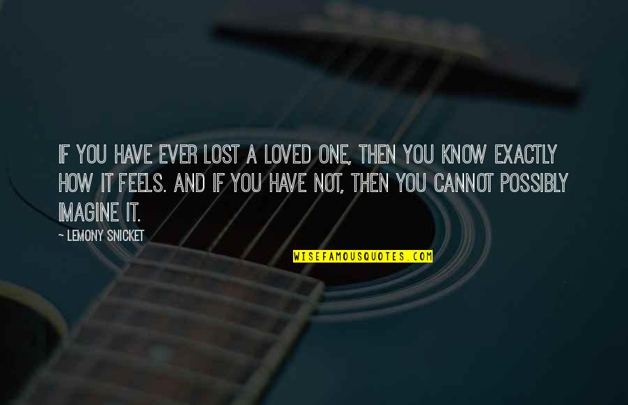 To Have Loved And Lost Quotes By Lemony Snicket: If you have ever lost a loved one,