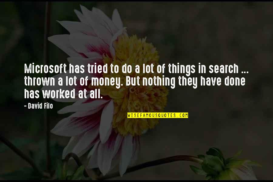 To Have Nothing Quotes By David Filo: Microsoft has tried to do a lot of