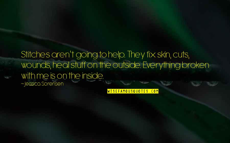 To Heal Quotes By Jessica Sorensen: Stitches aren't going to help. They fix skin, To Heal Quotes By Jessica Sorensen: Stitches aren't going to help. They fix skin,
