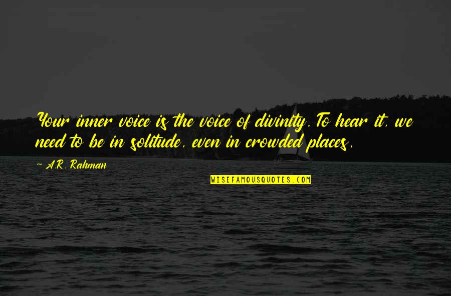 To Hear Your Voice Quotes By A.R. Rahman: Your inner voice is the voice of divinity.