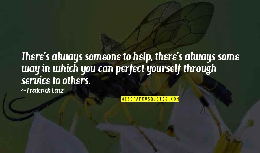 To Help Someone Quotes By Frederick Lenz: There's always someone to help, there's always some