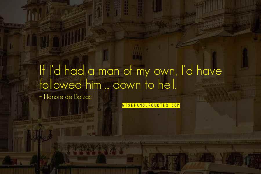 To Him Quotes By Honore De Balzac: If I'd had a man of my own,