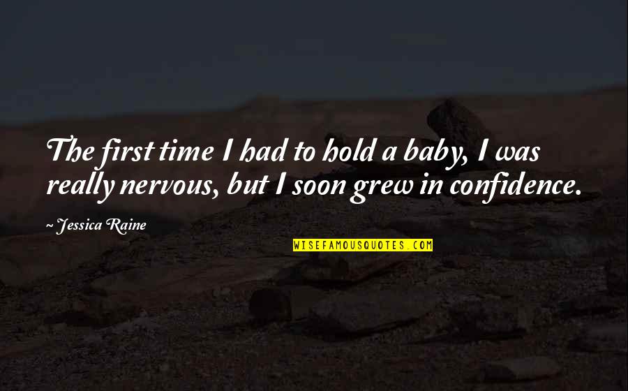 To Hold A Baby Quotes By Jessica Raine: The first time I had to hold a