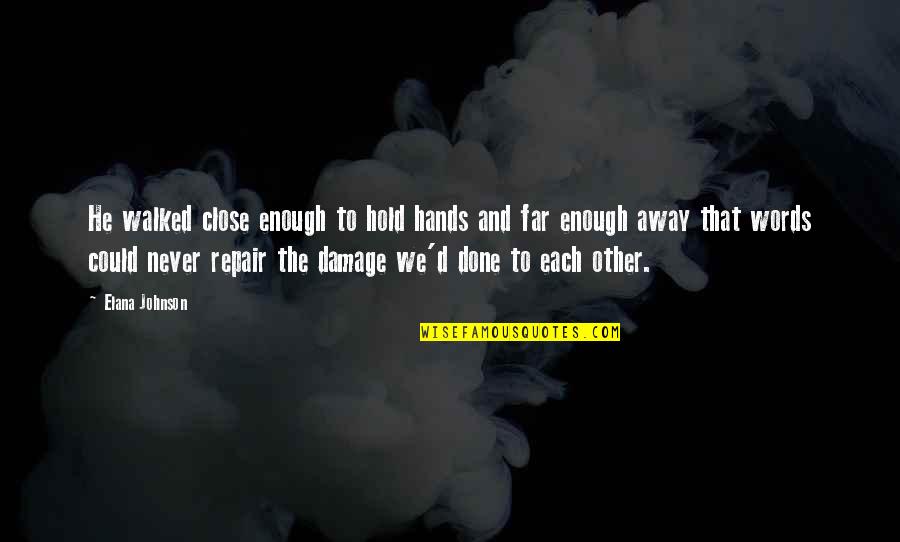 To Hold Each Other Quotes By Elana Johnson: He walked close enough to hold hands and To Hold Each Other Quotes By Elana Johnson: He walked close enough to hold hands and