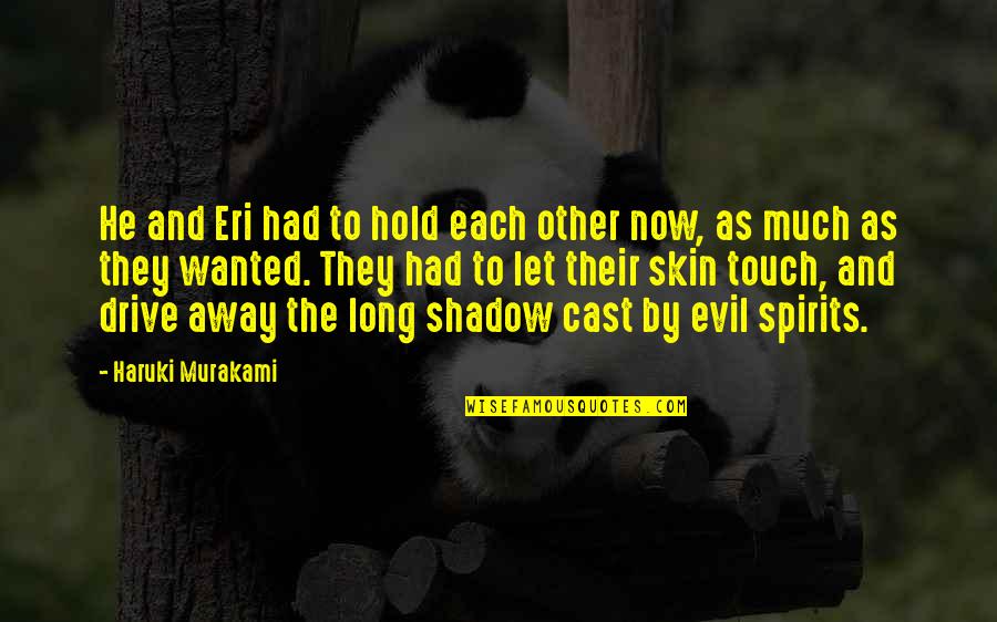 To Hold Each Other Quotes By Haruki Murakami: He and Eri had to hold each other To Hold Each Other Quotes By Haruki Murakami: He and Eri had to hold each other