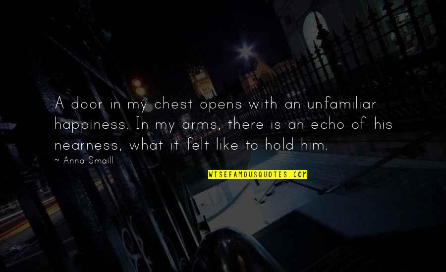 To Hold You In My Arms Quotes By Anna Smaill: A door in my chest opens with an