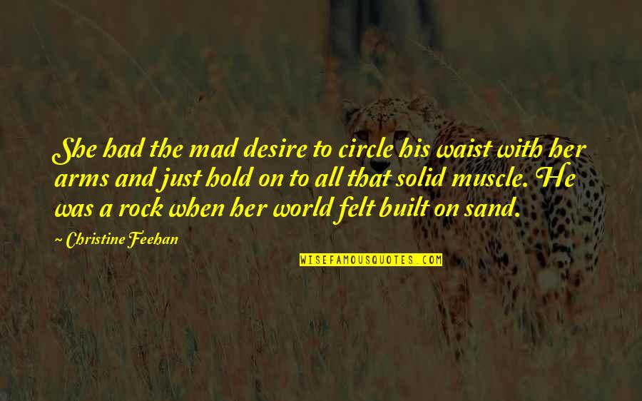 To Hold You In My Arms Quotes By Christine Feehan: She had the mad desire to circle his