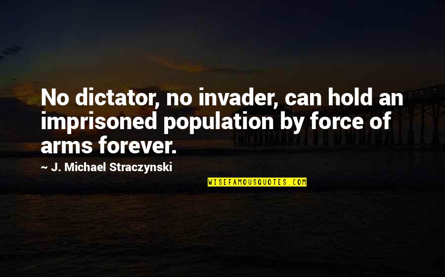 To Hold You In My Arms Quotes By J. Michael Straczynski: No dictator, no invader, can hold an imprisoned