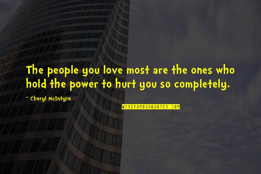To Hold You Quotes By Cheryl McIntyre: The people you love most are the ones