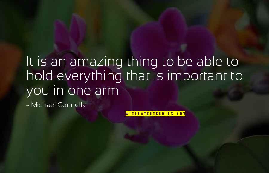 To Hold You Quotes By Michael Connelly: It is an amazing thing to be able