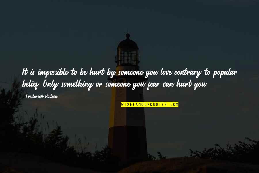 To Hurt Someone Quotes By Frederick Dodson: It is impossible to be hurt by someone