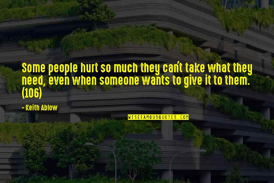 To Hurt Someone Quotes By Keith Ablow: Some people hurt so much they can't take