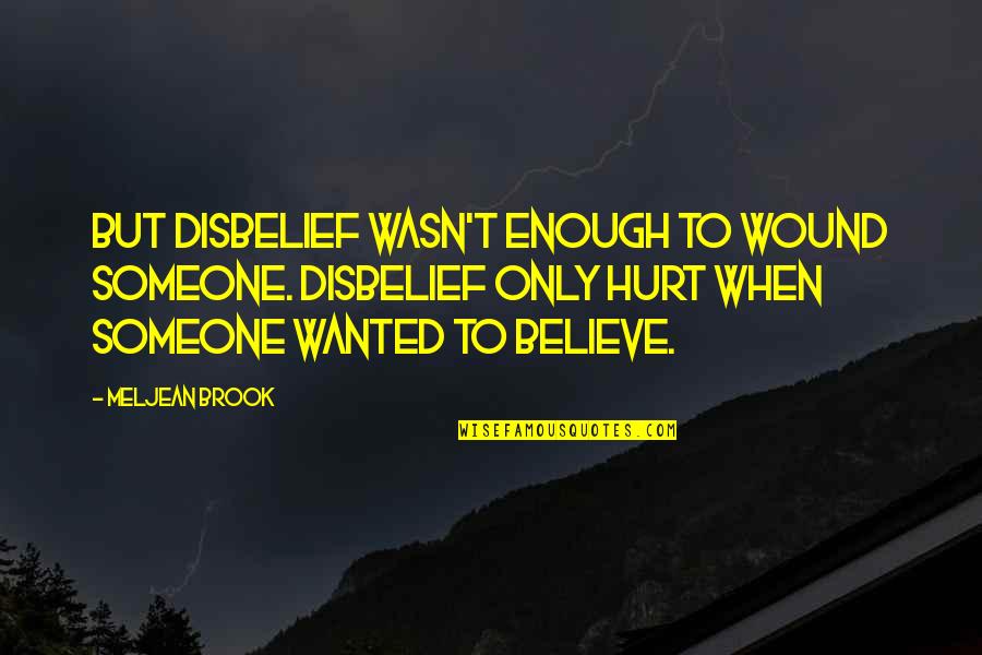 To Hurt Someone Quotes By Meljean Brook: But disbelief wasn't enough to wound someone. Disbelief
