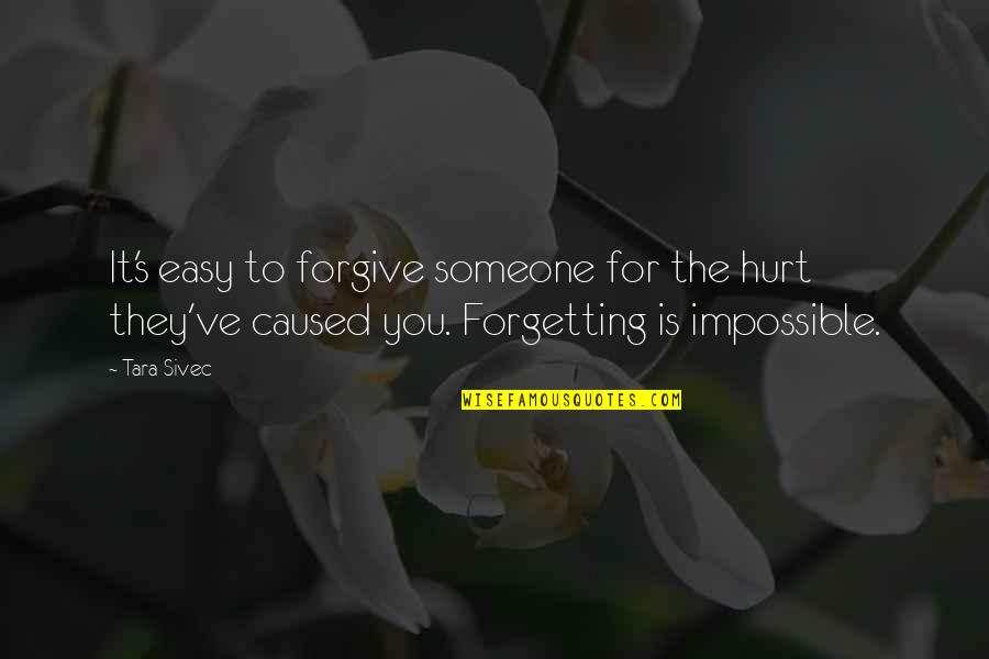 To Hurt Someone Quotes By Tara Sivec: It's easy to forgive someone for the hurt