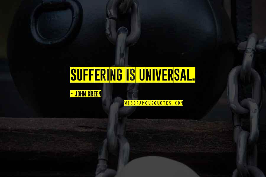 To Ignore Someone Quotes By John Green: Suffering is universal.