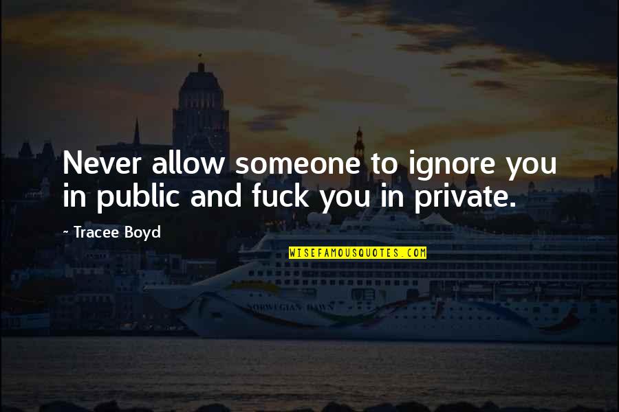 To Ignore Someone Quotes By Tracee Boyd: Never allow someone to ignore you in public