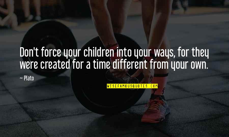 To Imitate A Tiger Quotes By Plato: Don't force your children into your ways, for