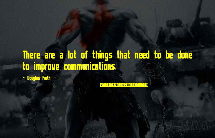 To Improve Quotes By Douglas Feith: There are a lot of things that need