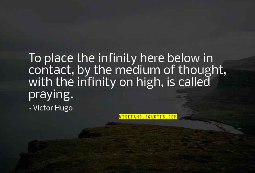 To Infinity Quotes By Victor Hugo: To place the infinity here below in contact, To Infinity Quotes By Victor Hugo: To place the infinity here below in contact,