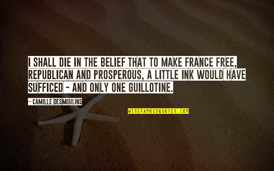 To Ink In Quotes By Camille Desmoulins: I shall die in the belief that to