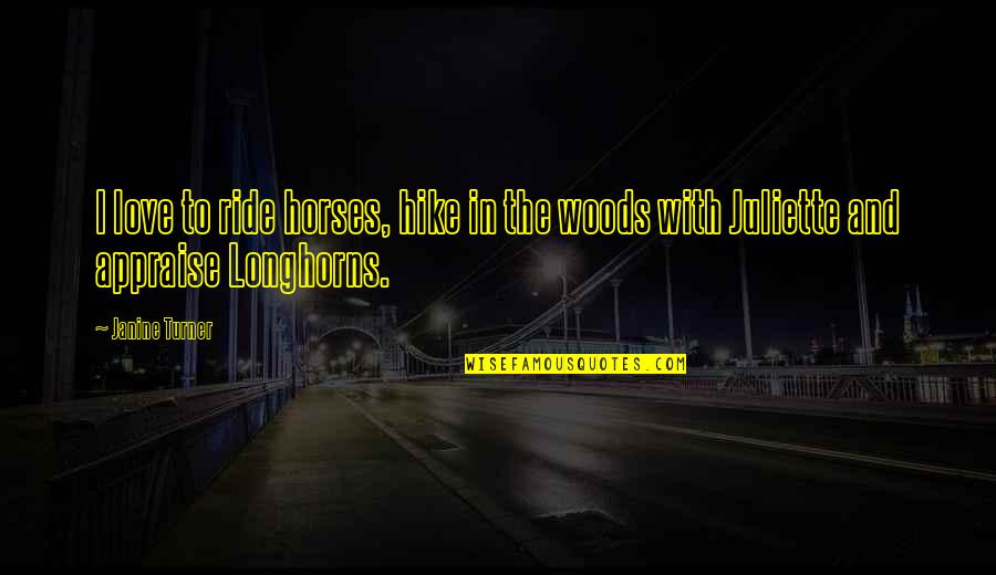 To Juliette Quotes By Janine Turner: I love to ride horses, hike in the
