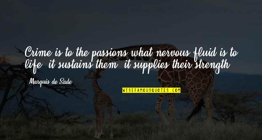 To Juliette Quotes By Marquis De Sade: Crime is to the passions what nervous fluid To Juliette Quotes By Marquis De Sade: Crime is to the passions what nervous fluid