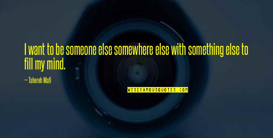 To Juliette Quotes By Tahereh Mafi: I want to be someone else somewhere else