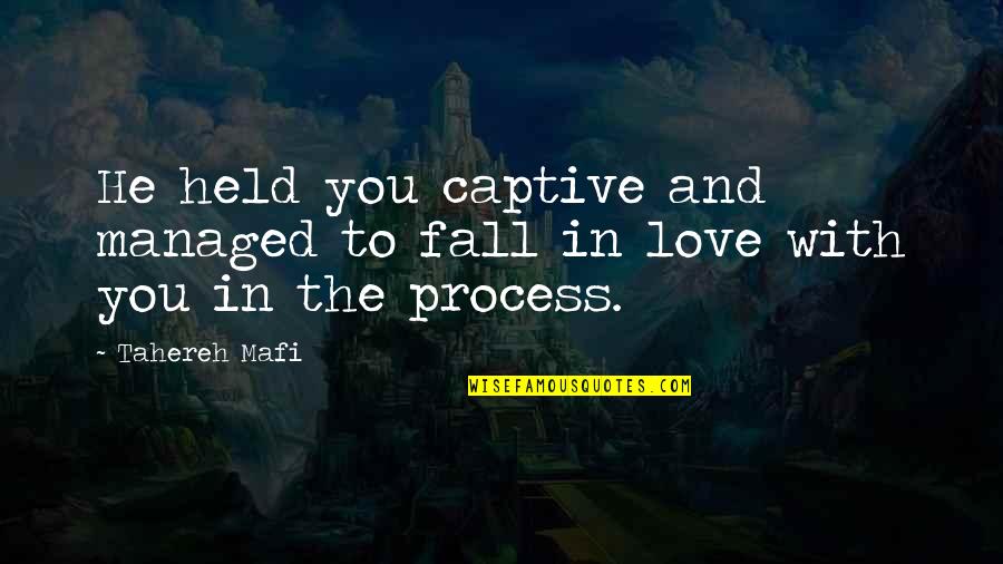 To Juliette Quotes By Tahereh Mafi: He held you captive and managed to fall