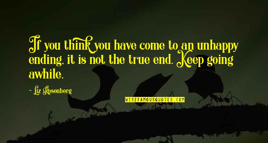 To Keep Going Quotes By Liz Rosenberg: If you think you have come to an