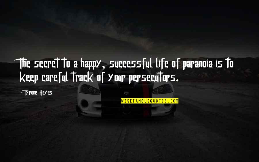 To Keep Happy Quotes By Tyrone Hayes: The secret to a happy, successful life of