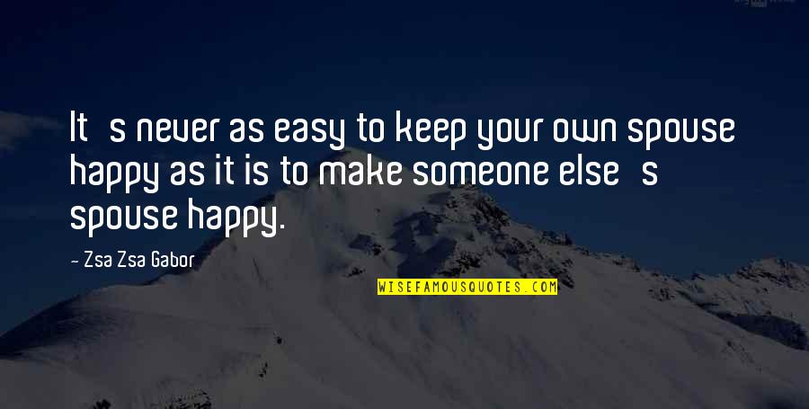 To Keep Happy Quotes By Zsa Zsa Gabor: It's never as easy to keep your own