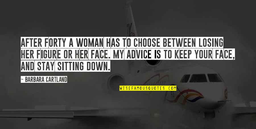 To Keep Her Quotes By Barbara Cartland: After forty a woman has to choose between To Keep Her Quotes By Barbara Cartland: After forty a woman has to choose between